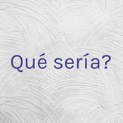 Podcast ¿Qué sería?