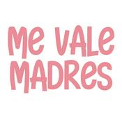 Podcast Me vale madres