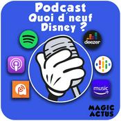Podcast Quoi d'neuf Disney ? - Le Podcast de Magic Actus