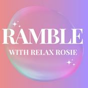Podcast Ramble with Relax Rosie