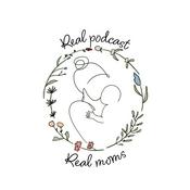 Podcast Real Podcast, Real Moms