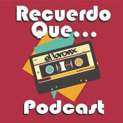 Podcast Recuerdo Que... Con El Bronx