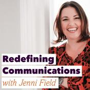 Podcast Redefining Communications with Jenni Field