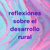 Podcast reflexiones sobre el desarrollo rural