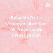 Podcast Relación De La Voluntad Libre Con Mí Pregunta De Investigación