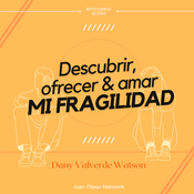 Podcast RETO: Descubrir, ofrecer y amar tu fragilidad con Dany Valverde