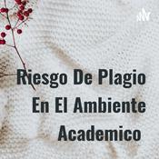 Podcast Riesgo De Plagio En El Ambiente Academico