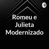 Podcast Romeu e Julieta Modernizado