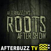Podcast Roots Reviews and After Show - AfterBuzz TV