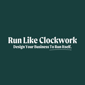 Podcast RUN LIKE CLOCKWORK: SMALL BUSINESS OPERATIONS