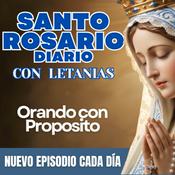 Podcast Santo Rosario Diario con Letanías - Orando con Propósito