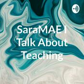 Podcast SaraMAE I Talk About Teaching