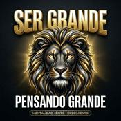 Podcast Ser grande pensando grande