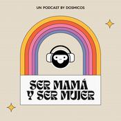 Podcast Ser Mamá y Ser Mujer