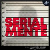 Podcast Serialmente: Historias de asesinos en serie.