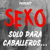 Podcast Sexo Solo Para Caballeros, Mitos Y Realidades