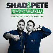 Podcast Shad and Pete Save The World!