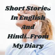 Podcast Short Stories In English And Hindi..From My Diary