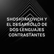 Podcast SHOSHTAKOVICH Y EL DESARROLLO DE DOS LENGUAJES CONTRASTANTES