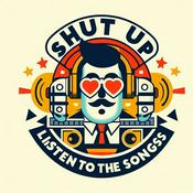 Podcast Shut Up & Listen to the Songs