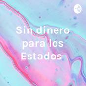 Podcast Sin dinero para los Estados