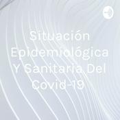 Podcast Situación Epidemiológica Y Sanitaria Del Covid-19