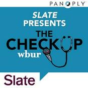 Podcast Slate Presents The Checkup from WBUR