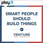 Podcast Smart People Should Build Things: The Venture for America Podcast