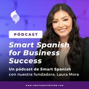 Podcast Smart Spanish for Business Success. El pódcast para aprender español de negocios.