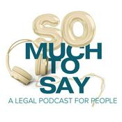 Podcast So Much To Say: A Legal Podcast For People