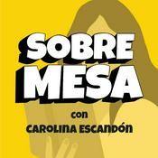 Podcast Sobremesa con Carolina Escandón