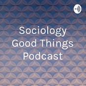 Podcast Sociology Good Things Podcast