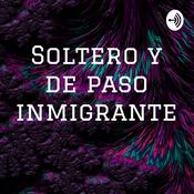 Podcast Soltero y de paso inmigrante