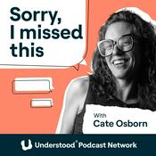 Podcast Sorry, I Missed This: The Everything Guide to ADHD and Relationships with Cate Osborn