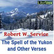 Podcast Spell of the Yukon and Other Verses, The by Robert W. Service (1874 - 1958)
