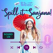 Podcast Spill it, Sanjana!