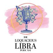 Podcast The Loquacious Libra Podcast