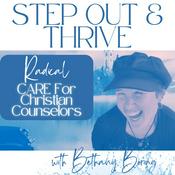 Podcast Step Out And Thrive with Bethany Joy (Radical Care For Christian Counselors)