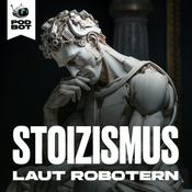 Podcast Stoizismus laut Robotern | Philosophie für den modernen Geist