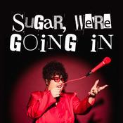 Podcast Sugar, We're Going In