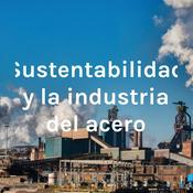 Podcast Sustentabilidad y la industria del acero
