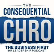 Podcast The Consequential CHRO | Business-First CHRO and HR Leadership Podcast