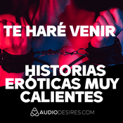 Podcast Te haré venir – Historias eróticas muy calientes 🔥