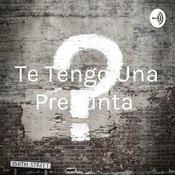 Podcast Te Tengo Una Pregunta