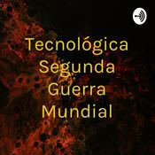 Podcast Tecnológica Segunda Guerra Mundial