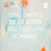 Podcast TENDENCIAS DE GESTIÓN DEL TALENTO HUMANO