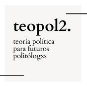 Podcast TeoPol2 - Teoría Política para futuros politólogxs