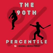 Podcast The 90th Percentile — A Baseball America Podcast