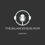 Podcast The Balanced Boss Mom Podcast