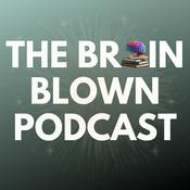 The Brain Blown Podcast